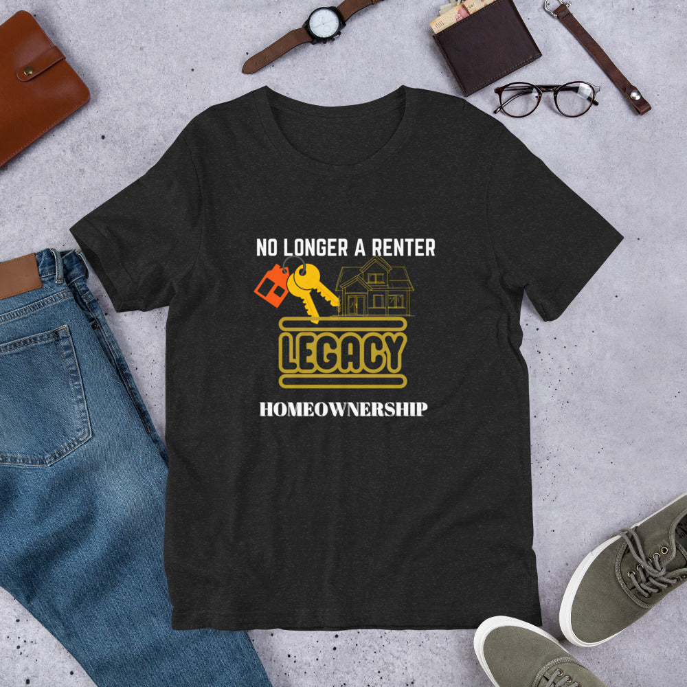 Legacy home owner Unisex t-shirt (No longer a renter)